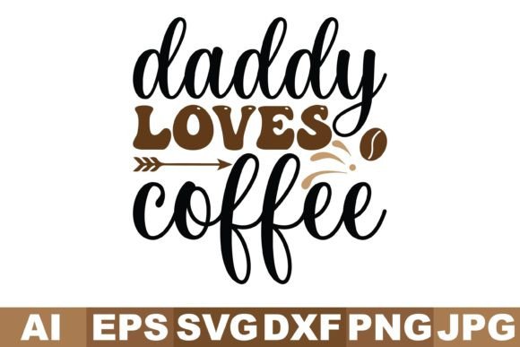 Daddy Loves Coffee SVG: Graphics for Crafts & Blogs