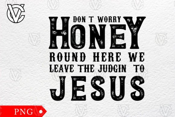 I Don't Worry Honey Graphics & Print Templates