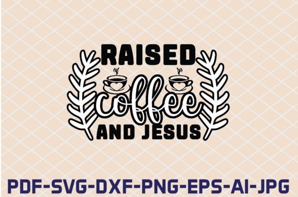 Raised Coffee and Jesus SVG: Graphics for Faith Crafts