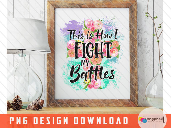 This is How I Fight My Battles PNG: Graphics & Crafts