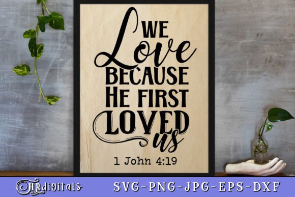 We Love Because He First Loved Us Graphics for Crafts